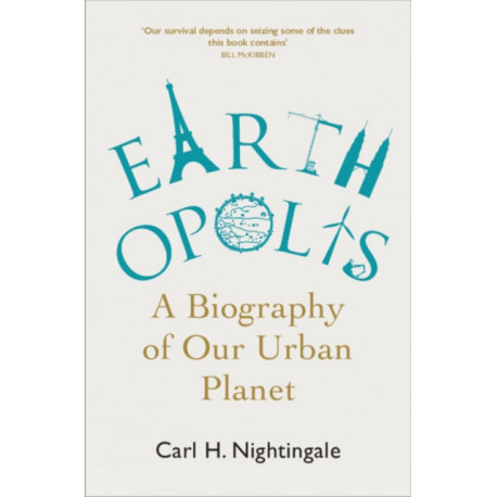 Earthopolis: A Biography of Our Urban Planet