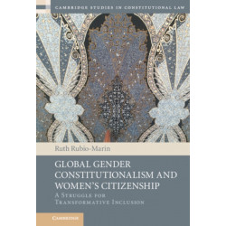 Global Gender Constitutionalism and Women's Citizenship: A Struggle for Transformative Inclusion