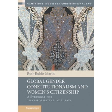 Global Gender Constitutionalism and Women's Citizenship: A Struggle for Transformative Inclusion