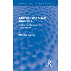 Charles I and Oliver Cromwell: A Study in Contrasts and Comparisons