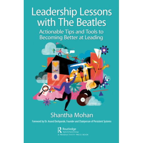 Leadership Lessons with The Beatles: Actionable Tips and Tools for Becoming Better at Leading