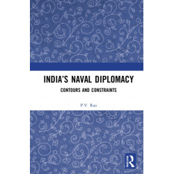 India’s Naval Diplomacy: Contours and Constraints