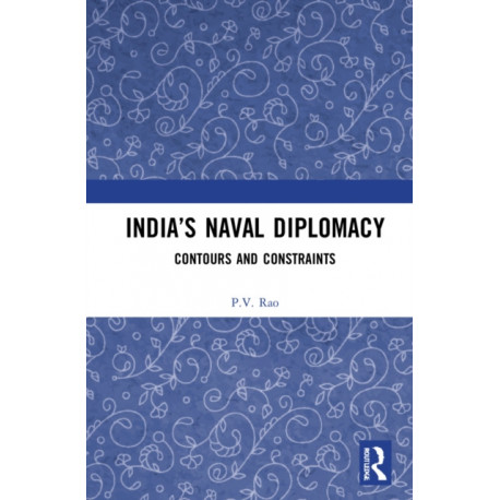 India’s Naval Diplomacy: Contours and Constraints