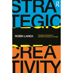Strategic Creativity: A Business Field Guide to Advertising, Branding, and Design