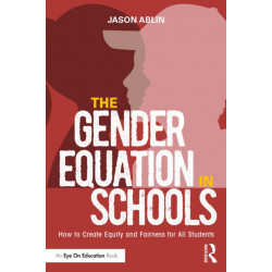 The Gender Equation in Schools: How to Create Equity and Fairness for All Students