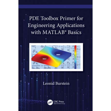PDE Toolbox Primer for Engineering Applications with MATLAB® Basics