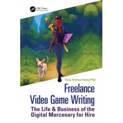 Freelance Video Game Writing: The Life & Business of the Digital Mercenary for Hire