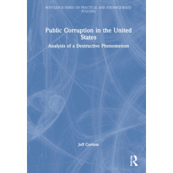 Public Corruption in the United States: Analysis of a Destructive Phenomenon