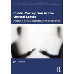 Public Corruption in the United States: Analysis of a Destructive Phenomenon
