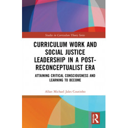 Curriculum Work and Social Justice Leadership in a Post-Reconceptualist Era: Attaining Critical Consciousness and Learning to Become