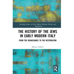 The History of the Jews in Early Modern Italy: From the Renaissance to the Restoration