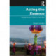 Acting the Essence: The Performer's Work on the Self