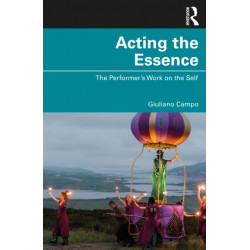 Acting the Essence: The Performer's Work on the Self