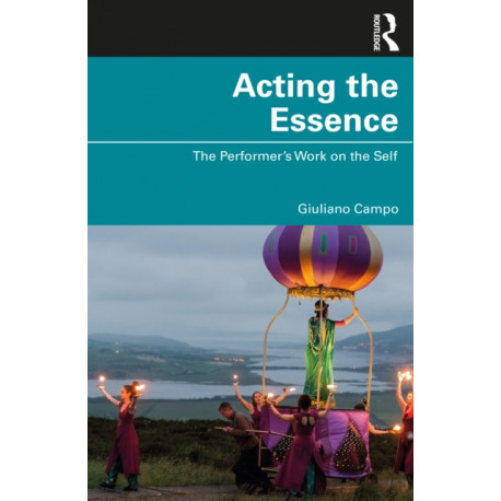 Acting the Essence: The Performer's Work on the Self