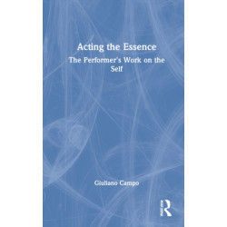 Acting the Essence: The Performer's Work on the Self