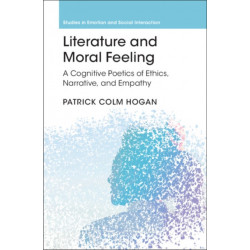 Literature and Moral Feeling: A Cognitive Poetics of Ethics, Narrative, and Empathy