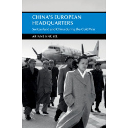 China's European Headquarters: Switzerland and China during the Cold War