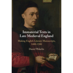 Immaterial Texts in Late Medieval England: Making English Literary Manuscripts, 1400–1500