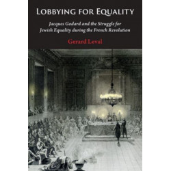 Lobbying for Equality: Jacques Godard and the Struggle for Jewish Equality during the French Revolution