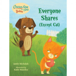 Chicken Soup for the Soul BABIES: Everyone Shares (Except Cat): A Book About Sharing