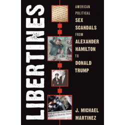 Libertines: American Political Sex Scandals from Alexander Hamilton to Donald Trump