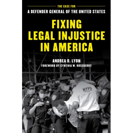 Fixing Legal Injustice in America: The Case for a Defender General of the United States