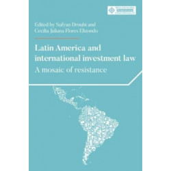 Latin America and International Investment Law: A Mosaic of Resistance