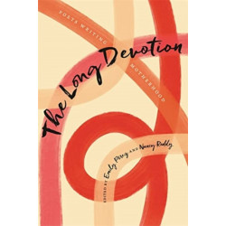 The Long Devotion: Poets Writing Motherhood