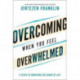 Overcoming When You Feel Overwhelmed: 5 Steps to Surviving the Chaos of Life
