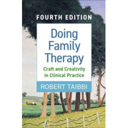 Doing Family Therapy, Fourth Edition: Craft and Creativity in Clinical Practice