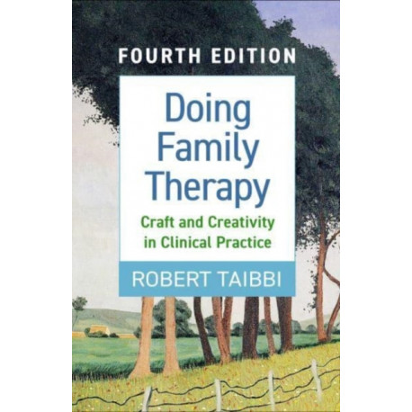 Doing Family Therapy, Fourth Edition: Craft and Creativity in Clinical Practice
