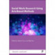 Social Work Research Using Arts-Based Methods