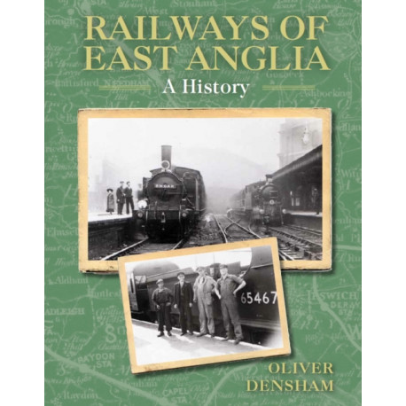 Railways of East Anglia: A History