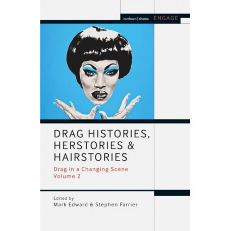 Drag Histories, Herstories and Hairstories: Drag in a Changing Scene Volume 2
