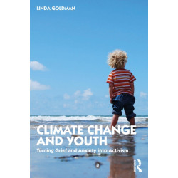 Climate Change and Youth: Turning Grief and Anxiety into Activism