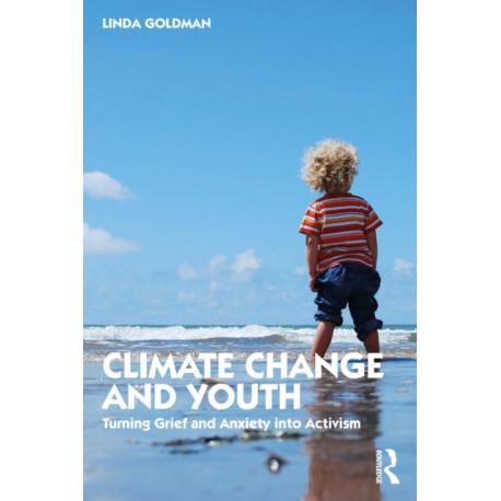 Climate Change and Youth: Turning Grief and Anxiety into Activism