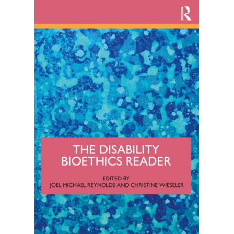 The Disability Bioethics Reader
