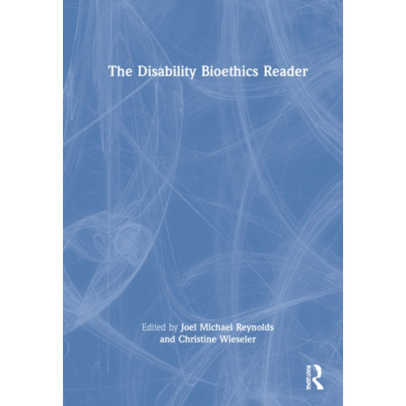 The Disability Bioethics Reader
