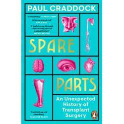 Spare Parts: An Unexpected History of Transplants