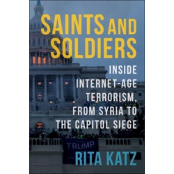 Saints and Soldiers: Inside Internet-Age Terrorism, From Syria to the Capitol Siege