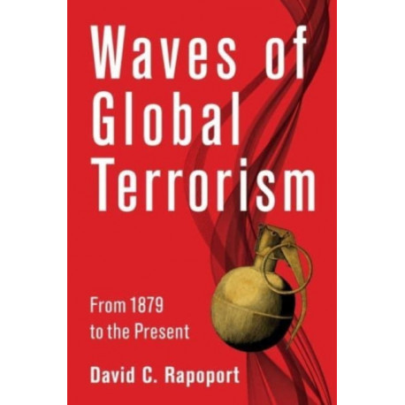 Waves of Global Terrorism: From 1879 to the Present