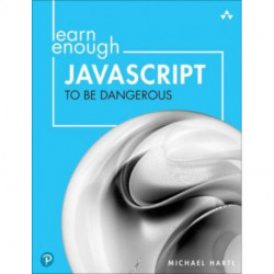 Learn Enough JavaScript to Be Dangerous: A Tutorial Introduction to Programming with JavaScript