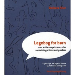 Legebog for børn med autismespektrum- eller sanseintegrationsforstyrrelser: sjove lege, der styrker sociale og motoriske færdigheder