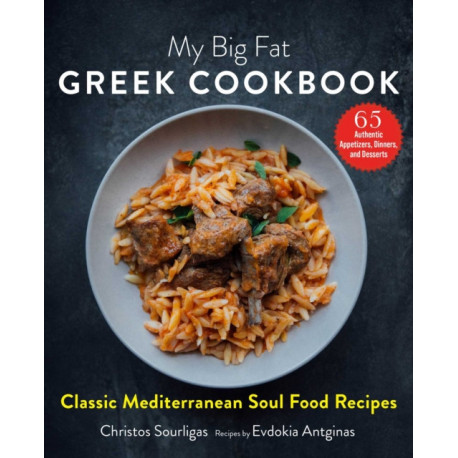 My Big Fat Greek Cookbook: Classic Mediterranean Soul Food Recipes