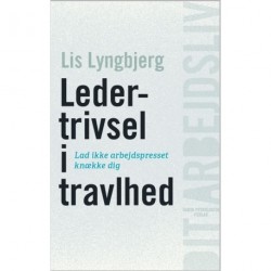 Ledertrivsel i travlhed: Lad ikke arbejdspresset knække dig