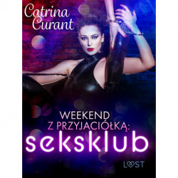 Weekend z przyjaciółką: seksklub – opowiadanie erotyczne
