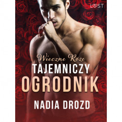 Wieczne róże: Tajemniczy ogrodnik – opowiadanie erotyczne