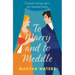 To Marry and to Meddle: A sparkling marriage-of-convenience Regency rom-com!