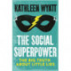 The Social Superpower: The Big Truth About Little Lies