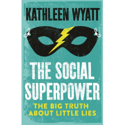 The Social Superpower: The Big Truth About Little Lies